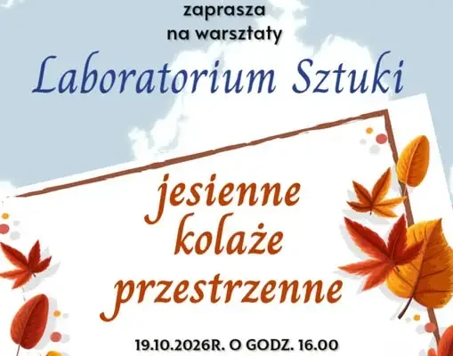 Jesienne kolaże przestrzenne – warsztaty Laboratorium Sztuki w Nowym Korczynie